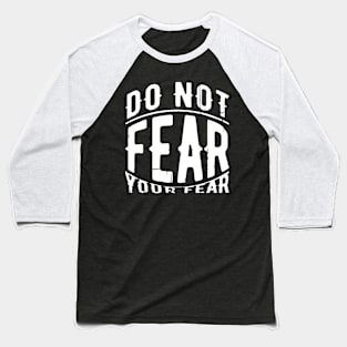 Don't Fear You Fear Baseball T-Shirt